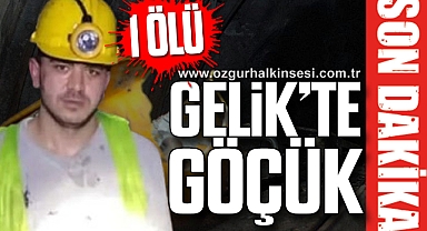 GELİK'TE GÖÇÜK: 1 ÖLÜ