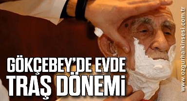GÖKÇEBEY’DE EVDE TRAŞ DÖNEMİ