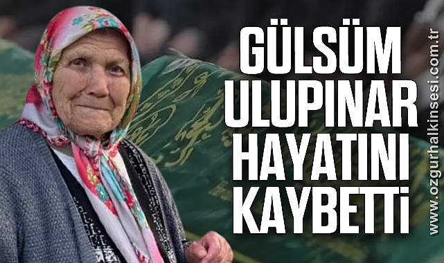 Gülsüm Ulupınar hayatını kaybetti