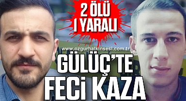 Gülüç’te Feci Kaza: 2 Ölü, 1 Yaralı