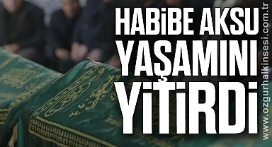Habibe Aksu yaşamını yitirdi