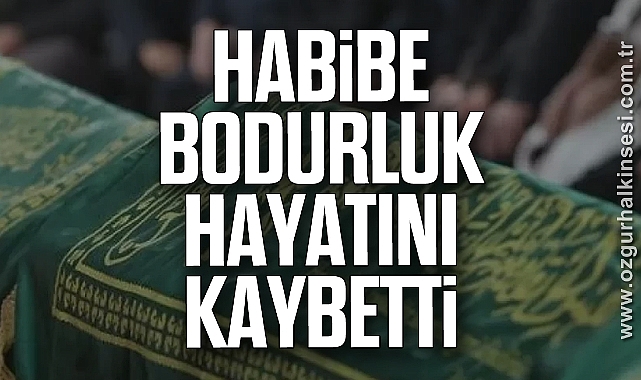 Habibe Bodurluk hayatını kaybetti