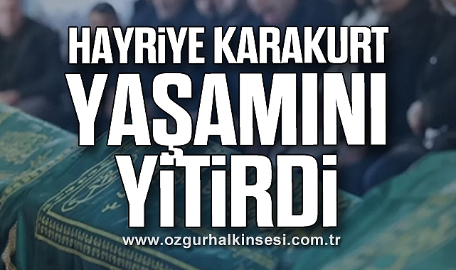 Hayriye Karakurt yaşamını yitirdi