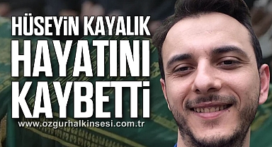 Hüseyin Kayalık hayatını kaybetti