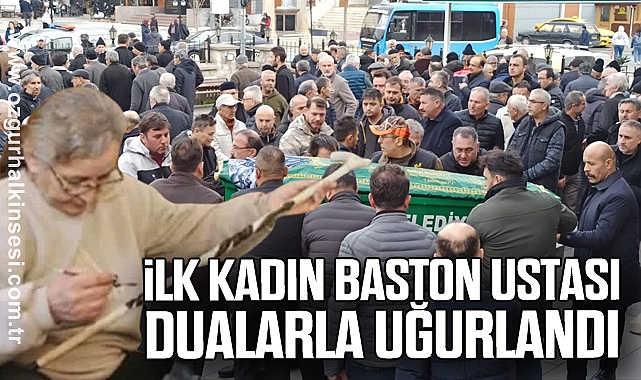 İlk kadın baston ustası dualarla uğurlandı
