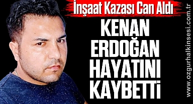 İŞ KAZASI SONUCU HAYATINI KAYBETTİ