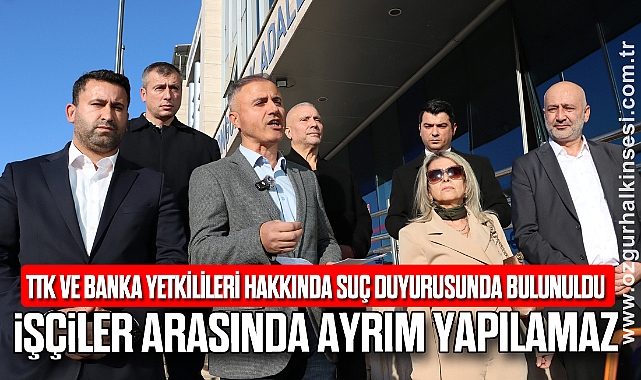 “İŞÇİLER ARASINDA AYRIM YAPILAMAZ”