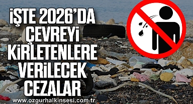 İşte 2026’da çevreyi kirletenlere verilecek cezalar