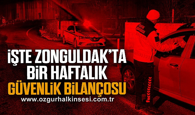 İşte Zonguldak’ta Bir Haftalık Güvenlik Bilançosu