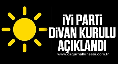 İYİ PARTİ DİVAN KURULU AÇIKLANDI