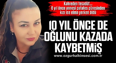 Kahreden tesadüf...6 yıl önce annesi patates püresinden, kızı ise elma yerken öldü