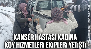 Kanser hastası kadına köy hizmetleri ekipleri yetişti