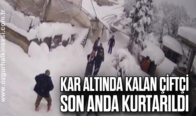  Kar altında kalan çiftçi komşularının yardımıyla kurtarıldı