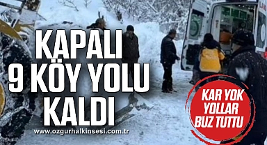 KAR YOK, YOLLAR BUZ TUTTU: KAPALI 9 KÖY YOLU KALDI