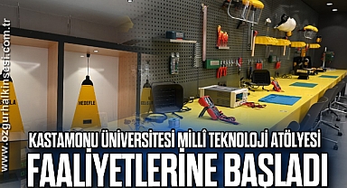 Kastamonu Üniversitesi Millî Teknoloji Atölyesi faaliyetlerine başladı
