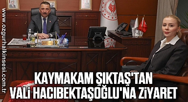 Kaymakam Şıktaş'tan Vali Hacıbektaşoğlu'na ziyaret