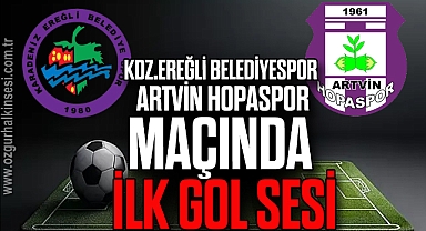 Kdz.Ereğli Belediyespor Artvin Hopaspor maçında ilk gol sesi