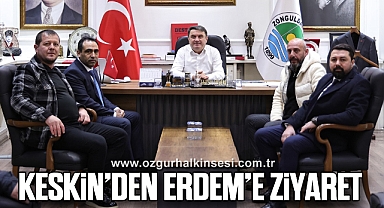 KESKİN’DEN ERDEM’E ZİYARET