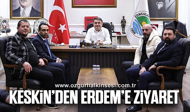 KESKİN’DEN ERDEM’E ZİYARET