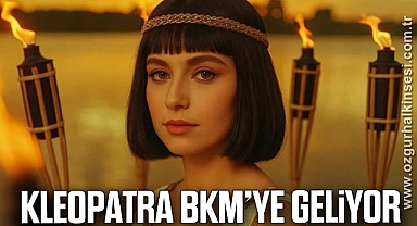 KLEOPATRA BKM’YE GELİYOR