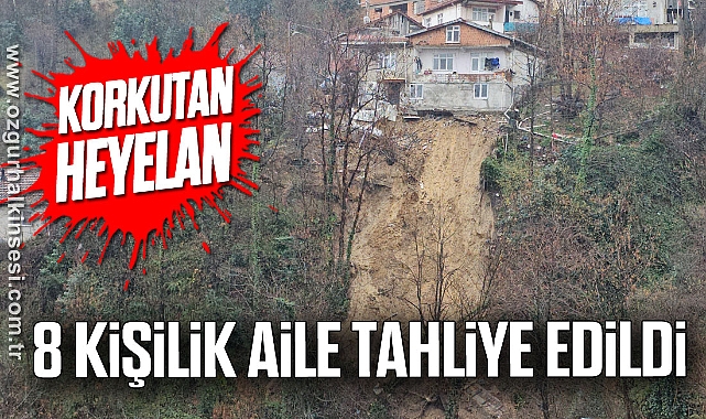 Korkutan heyelan: 8 kişilik aile tahliye edildi