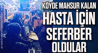 Köyde mahsur kalan hasta için seferber oldular