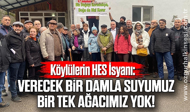 Köylülerin HES İsyanı: Verecek bir damla suyumuz, bir tek ağacımız yok!