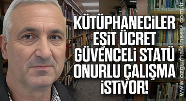 KÜTÜPHANECİLER EŞİT ÜCRET, GÜVENCELİ STATÜ, ONURLU ÇALIŞMA İSTİYOR!