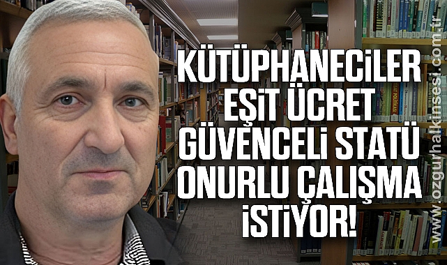 KÜTÜPHANECİLER EŞİT ÜCRET, GÜVENCELİ STATÜ, ONURLU ÇALIŞMA İSTİYOR!