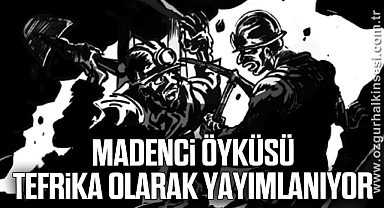 Madenci Öyküsü Tefrika Olarak Yayımlanıyor