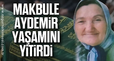 Makbule Aydemir yaşamını yitirdi