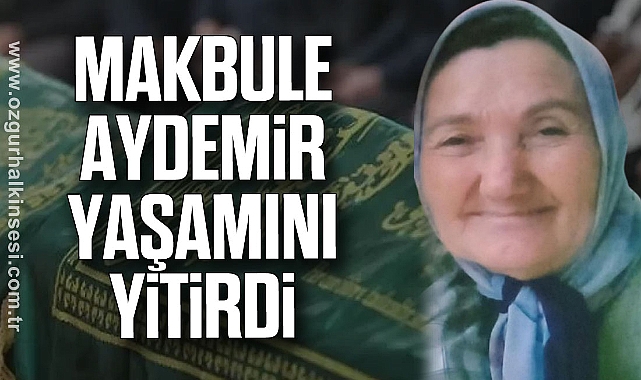 Makbule Aydemir yaşamını yitirdi