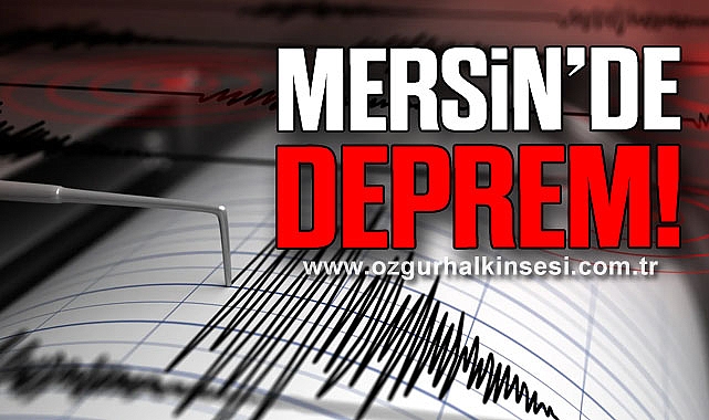 MERSİN’DE DEPREM!