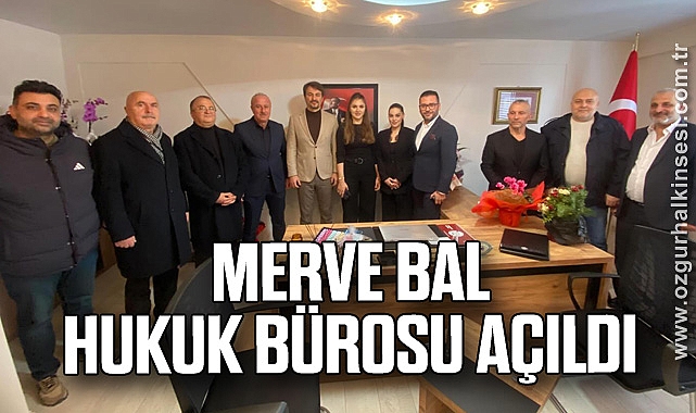MERVE BAL HUKUK BÜROSU AÇILDI