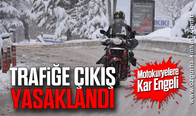 Motokuryelere Kar Engeli: Trafiğe Çıkış Yasaklandı