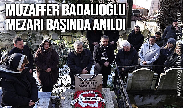 Muzaffer Badalıoğlu Mezarı Başında Anıldı