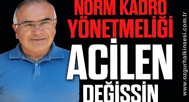 NORM KADRO YÖNETMELİĞİ ACİLEN DEĞİŞSİN