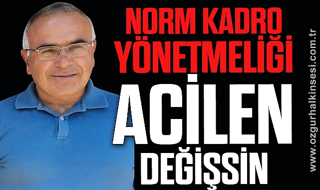 NORM KADRO YÖNETMELİĞİ ACİLEN DEĞİŞSİN