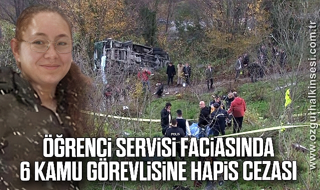 Öğrenci servisi faciasında 6 kamu görevlisine hapis cezası