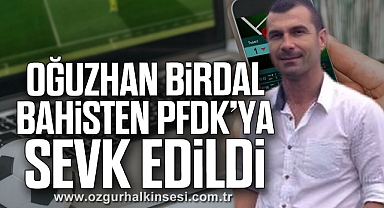 Oğuzhan Birdal bahisten PFDK’ya sevk edildi