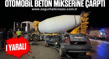 Otomobil beton mikserine çarptı: 1 yaralı