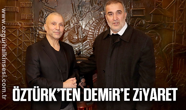 Öztürk’ten Demir’e ziyaret