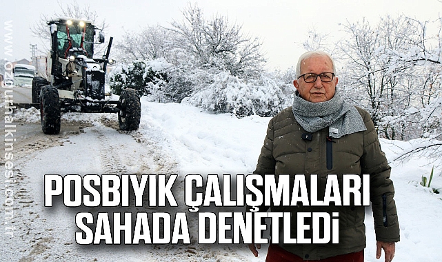 Posbıyık, çalışmaları sahada denetledi