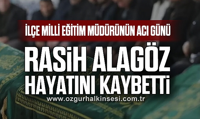 RASİH ALAGÖZ HAYATINI KAYBETTİ