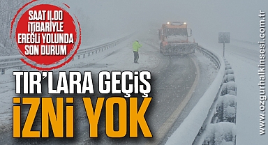 SAAT 11.00 İTİBARİYLE EREĞLİ YOLUNDA SON DURUM