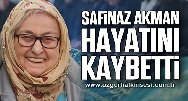 Safinaz Akman hayatını kaybetti
