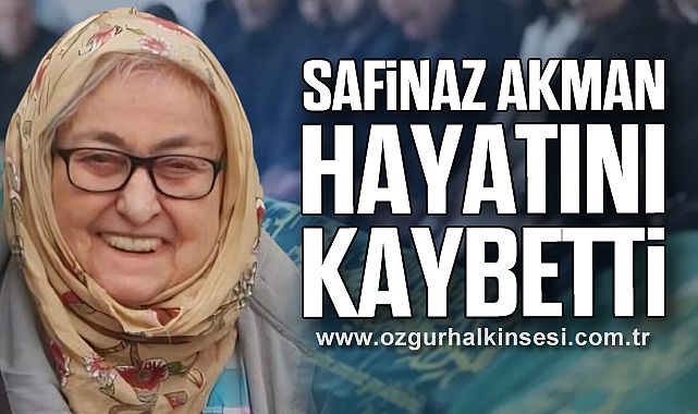 Safinaz Akman hayatını kaybetti