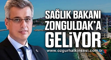 SAĞLIK BAKANI ZONGULDAK’A GELİYOR