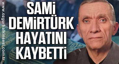 Sami Demirtürk Hayatını Kaybetti