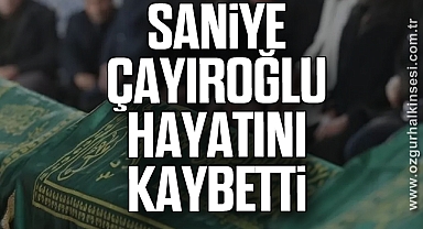 Saniye Çayıroğlu hayatını kaybetti